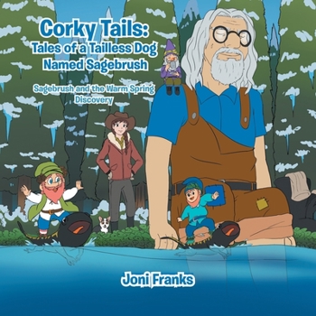 Corky Tails: Tales of a Tailless Dog Named Sagebrush : Sagebrush and the Warm Springs Discovery - Book  of the Corky Tails: Tales of a Tailless Dog Named Sagebrush
