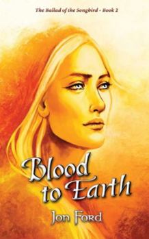 Blood to Earth: The Ballad of the Songbird - Book 2