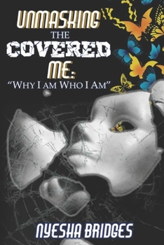 Paperback Unmasking The Covered Me: Why I Am Who I Am Book