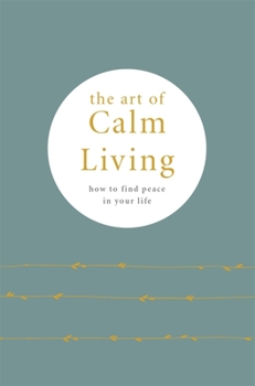 Hardcover The Art of Calm Living: How to Find Peace in Your Life Book