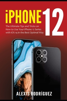 Paperback iPhone 12: The Ultimate Tips and Tricks on How to Use Your iPhone 12 Series with iOS 14 in the Best Optimal Way Book