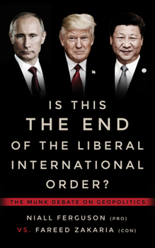 Paperback Is This the End of the Liberal International Order?: The Munk Debate on Geopolitics Book