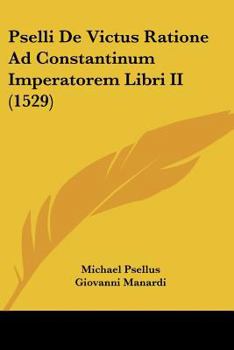 Paperback Pselli De Victus Ratione Ad Constantinum Imperatorem Libri II (1529) [Latin] Book