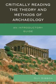 Paperback Critically Reading the Theory and Methods of Archaeology: An Introductory Guide Book