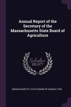 Paperback Annual Report of the Secretary of the Massachusetts State Board of Agriculture Book