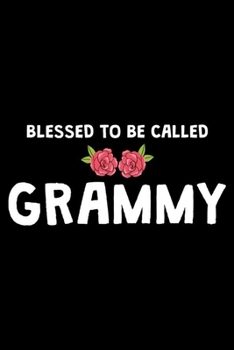 Blessed To Be Called Grammy: Gift For Grandma, Daily Diary Notebook, Grandmother Keepsake Journal, Fun Memories Book, Grammy, Mimi, Nana