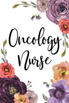 Oncology Nurse : Oncology Nurse Notebook, Oncology Nurse Gift, Oncologist Student Journal, College Ruled Blank Lined Notebook