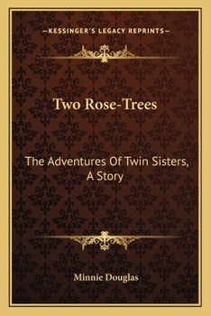 Paperback Two Rose-Trees: The Adventures Of Twin Sisters, A Story Book