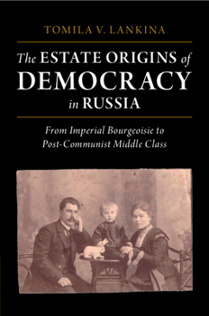 Paperback The Estate Origins of Democracy in Russia: From Imperial Bourgeoisie to Post-Communist Middle Class Book