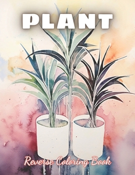 Paperback Plant Reverse Coloring Book: Stress and Anxiety Relief Through Art, Relaxation Coloring Book