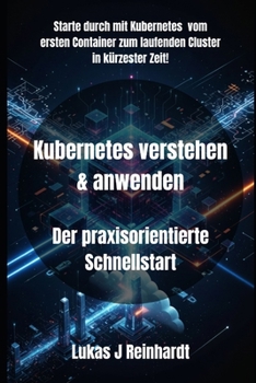 Kubernetes verstehen & anwenden: Der praxisorientierte Schnellstart