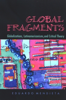 Hardcover Global Fragments: Latinamericanisms, Globalizations, and Critical Theory Book
