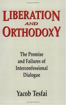 Paperback Liberation and Orthodoxy: The Promise and Failures of Interconfessional Dialogue Book