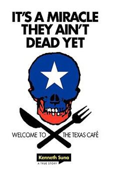 Paperback It's a Miracle They Ain't Dead Yet: Welcome to the Texas Café Book