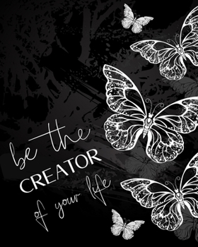Be the creator of your life: Life Changing 100 Day Gratitude and Manifestation Journal to REPROGRAM your Mind and create the Life of your Dreams • ... • Goal Setting and Visualization Workbook