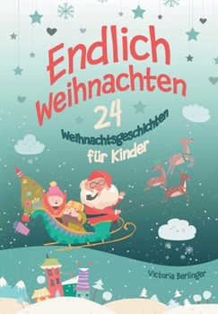 Paperback Endlich Weihnachten!: Ein Adventskalenderbuch mit 24 wunderschönen Weihnachtsgeschichten [German] Book