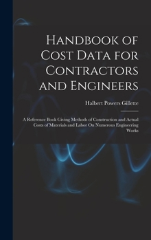 Hardcover Handbook of Cost Data for Contractors and Engineers: A Reference Book Giving Methods of Construction and Actual Costs of Materials and Labor On Numero Book