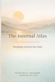 Paperback The Internal Atlas: Translating Awareness Into Choice Book
