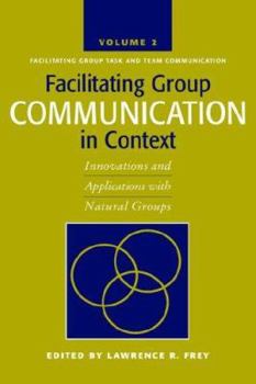 Hardcover Facilitating Group Communication in Context: Innovations and Applications with Natural Groups Book