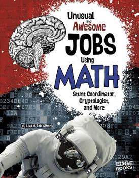 Hardcover Unusual and Awesome Jobs Using Math: Stunt Coordinator, Cryptologist, and More Book