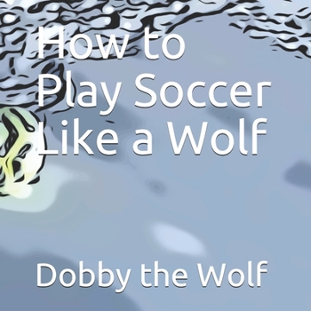 Paperback How to Play Soccer Like a Wolf Book