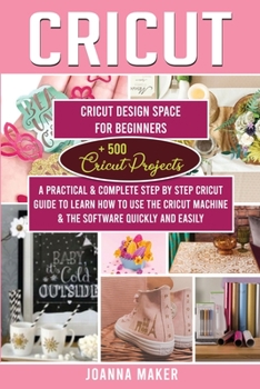 Paperback Cricut: 2 Manuscripts: Cricut Design Space For Beginners + 500 Project Ideas. A Practical & Complete Step by Step Guide To Lea Book