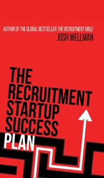 Hardcover The Recruitment Startup Success Plan: A step-by-step guide that explains how to set up and run a successful recruitment agency Book