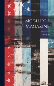 Hardcover Mcclure's Magazine; Volume 30 Book