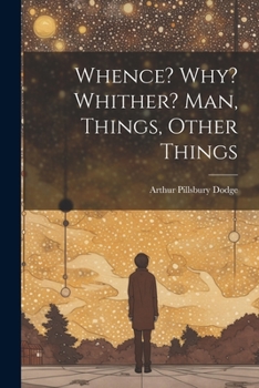 Paperback Whence? Why? Whither? Man, Things, Other Things Book