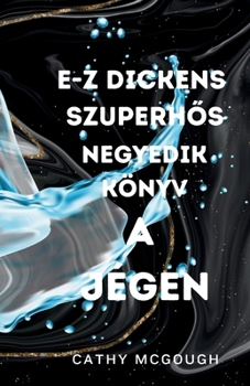 E-Z Dickens SzuperhOs Negyedik Könyv: A Jégen (Hungarian Edition)