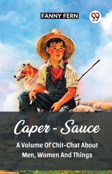 Paperback Caper-Sauce A Volume Of Chit-Chat About Men, Women And Things Book