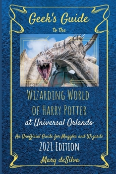 Paperback Geek's Guide to the Wizarding World of Harry Potter at Universal Orlando 2021: An Unofficial Guide for Muggles and Wizards Book