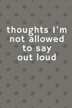 Paperback Thoughts I'm Not Allowed To Say Out Loud Book