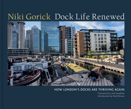 Hardcover Dock Life Renewed: How London's Docks Are Thriving Again Book