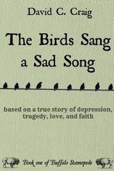 Paperback The Birds Sang a Sad Song: Based on a True Story of Depression, Tragedy, Love, and Faith Book