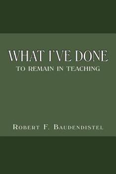 Paperback What I've Done: To Remain in Teaching Book