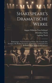 Hardcover Shakespeare's Dramatische Werke: Einleitungen. Viel Lärmen Um Nichts. Die Comödie Der Irrungen. Die Beiden Veroneser. Coriolanus / Uebersetzt Von Doro [German] Book