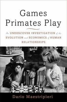 Hardcover Games Primates Play: An Undercover Investigation of the Evolution and Economics of Human Relationships Book