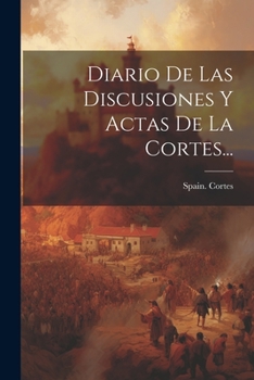 Paperback Diario De Las Discusiones Y Actas De La Cortes... [Spanish] Book