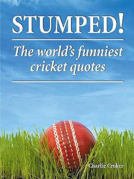 Hardcover Stumped!: The World's Funniest Cricket Quotes. Charlie Croker Book