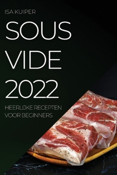 Paperback Sous Vide 2022: Heerlijke Recepten Voor Beginners [Dutch] Book