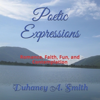 Paperback Poetic Expressions: Romance, Faith, Fun, and Contemplation Book