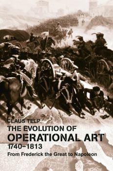 Paperback The Evolution of Operational Art, 1740-1813: From Frederick the Great to Napoleon Book