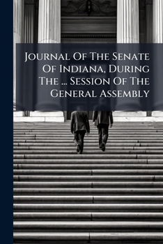 Journal Of The Senate Of Indiana, During The ... Session Of The General Assembly