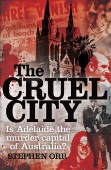 Paperback The Cruel City: Is Adelaide the Murder Capital of Australia? Book