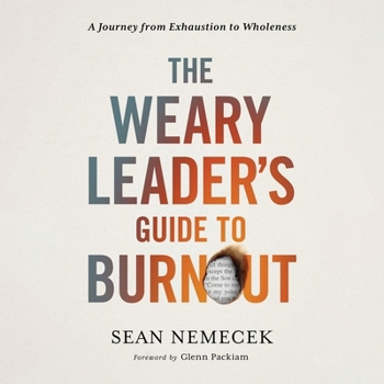 The Weary Leader's Guide to Burnout: A Journey from Exhaustion to Wholeness