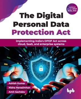 The Digital Personal Data Protection Act: Implementing India's DPDP Act across cloud, SaaS, and enterprise systems (English Edition)