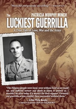 The Luckiest Guerrilla: A True Tale of Love, War, and the Army