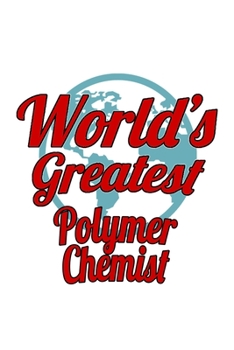 Paperback World's Greatest Polymer Chemist: Personal Polymer Chemist Notebook, Polymer Chemistry Scientist Journal Gift, Diary, Doodle Gift or Notebook - 6 x 9 Book