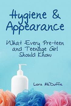 Paperback Hygiene & Appearance, What Every Preteen and Teenage Girl Should Know Book